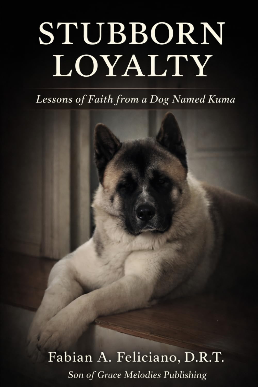 Stubborn Loyalty: Lessons of Faith from a Dog Named Kuma