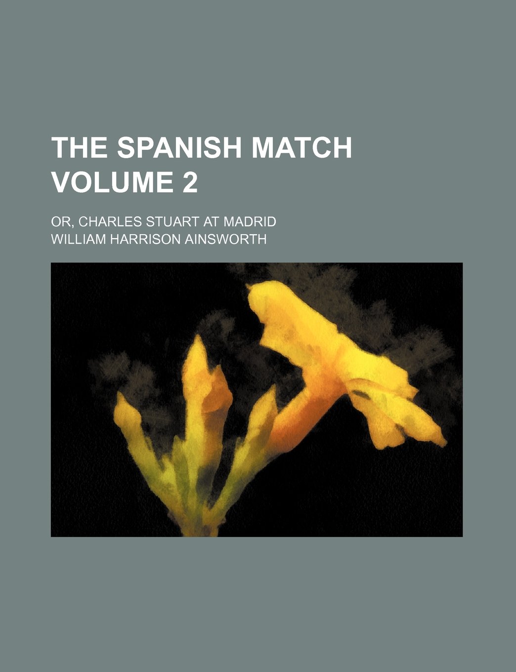 The Spanish Match Volume 2; Or, Charles Stuart at Madrid