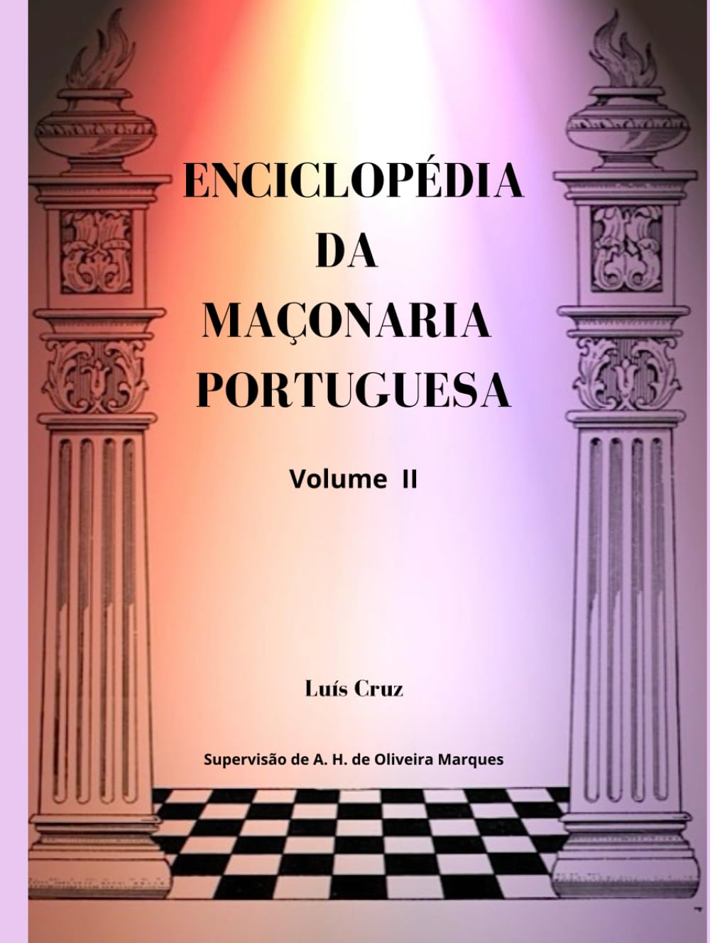 ENCICLOPÉDIA DA MAÇONARIA PORTUGUESA Vol. II: Enciclopédia e Dicionário da Maçonaria Lusófona