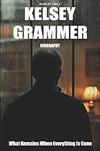 Kelsey Grammer Biography: What Remains When Everything Is Gone