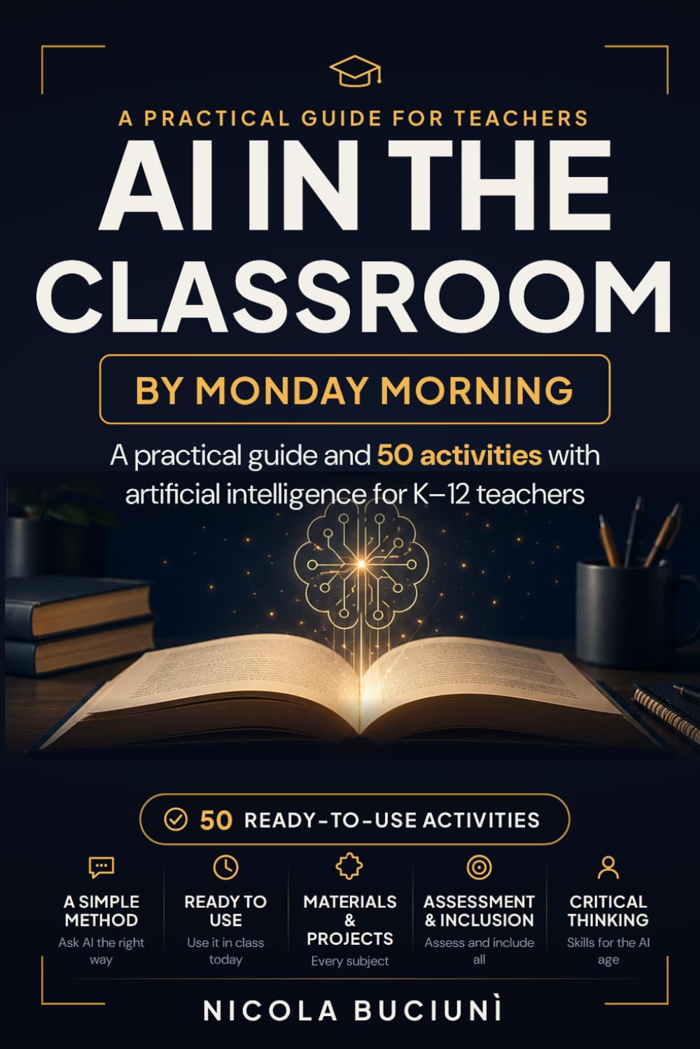 AI in the classroom · by Monday morning: A practical guide and 50 activities with artificial intelligence for K–12 teachers