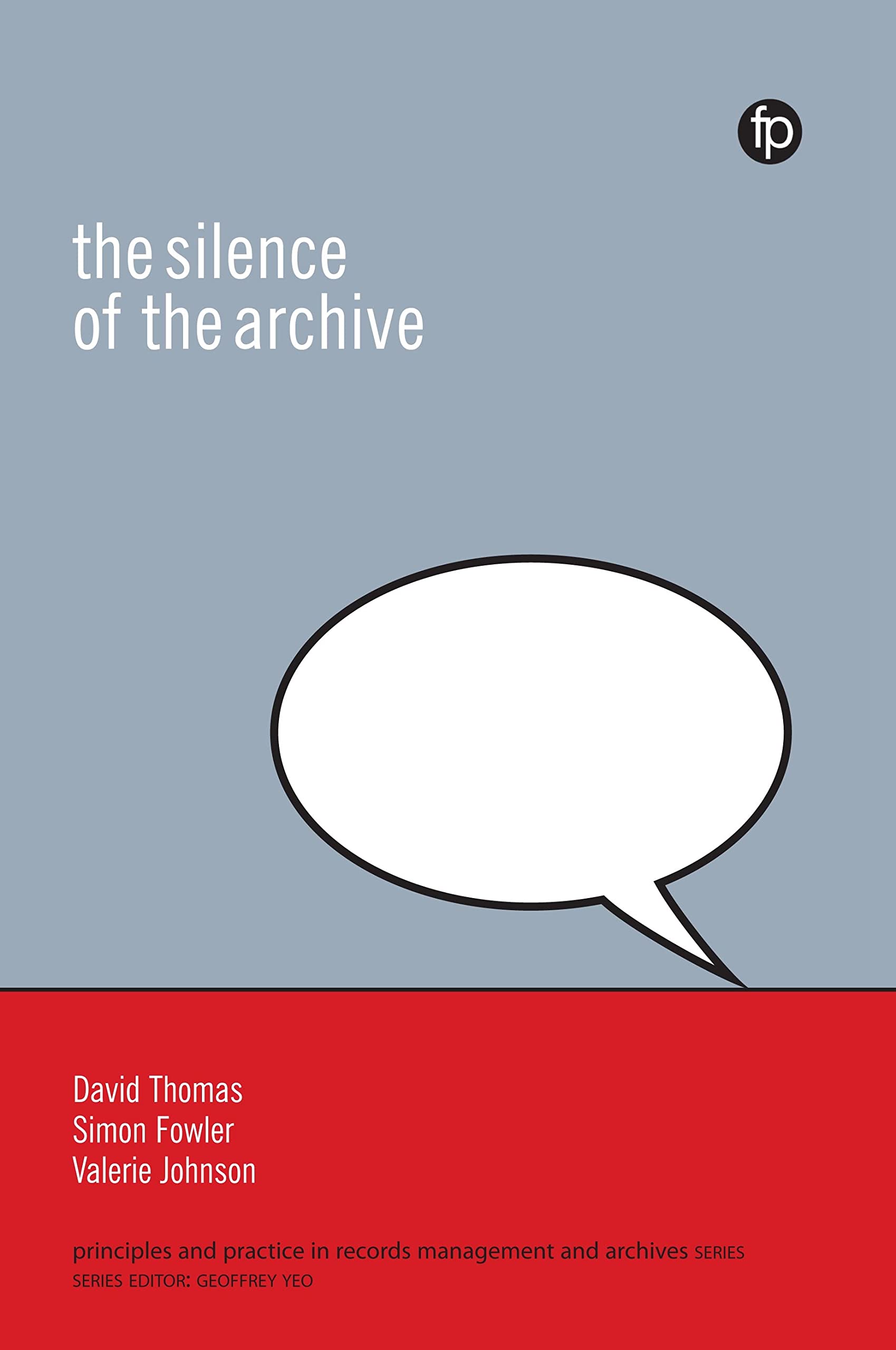 Silence of the Archive (Principles and Practice in Records Management and Archives)