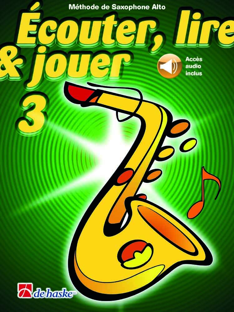 couter, lire & jouer 3 Saxophone Alto. Comprend Enregistrement(s) en ligne