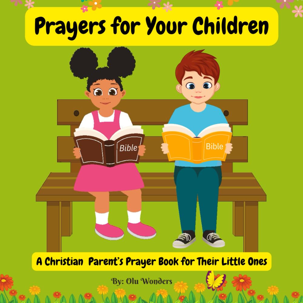 Prayers for Your Children: A Christian Parent’s Prayer Book for Their Little Ones
