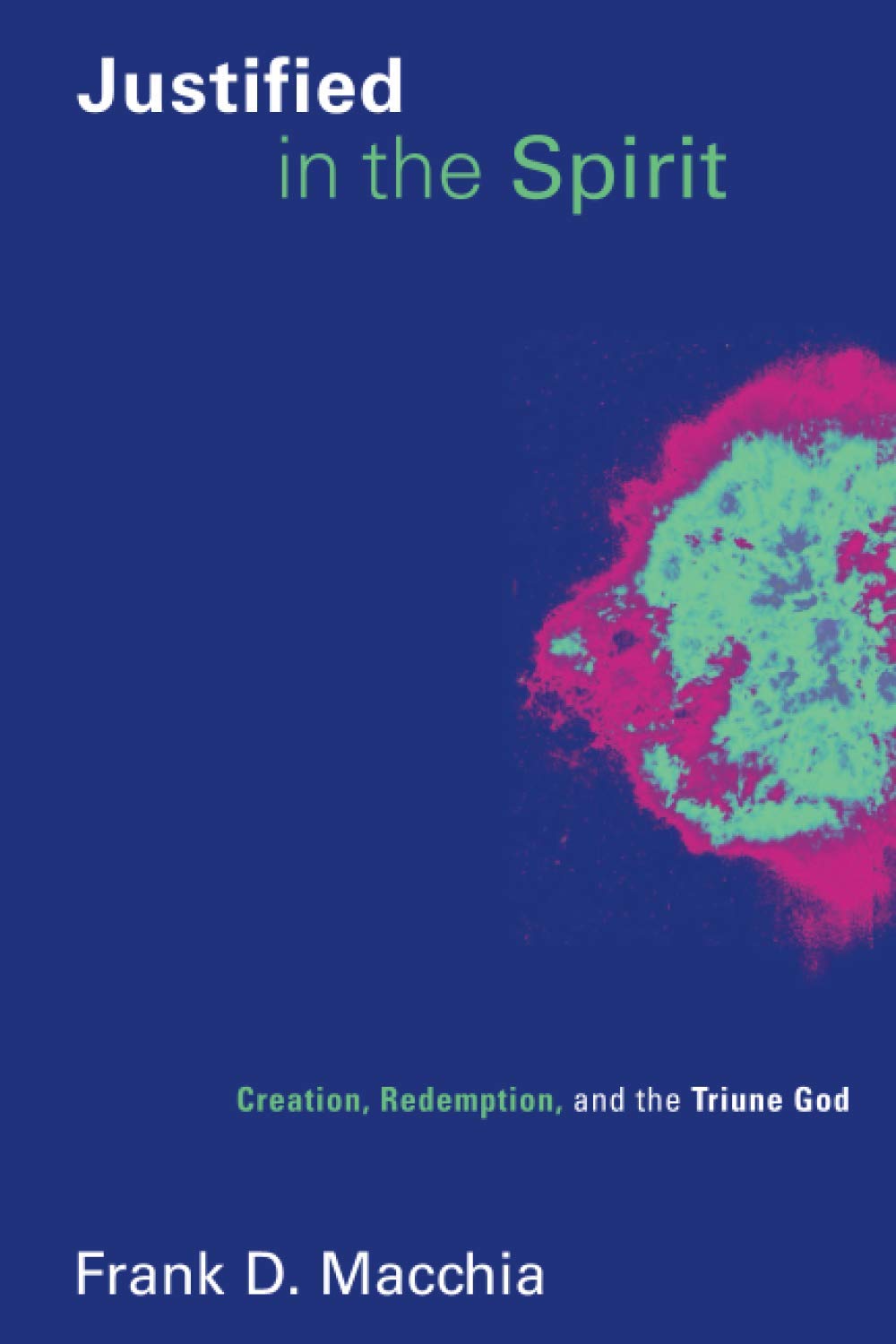 Justified in the Spirit: Creation, Redemption, and the Triune God: 2 (Pentecostal Manifestos (PM))