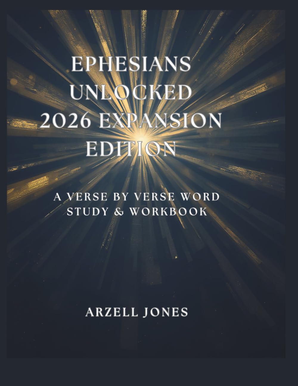 Ephesians Unlocked - 2026 Expansion Edition: A Verse-by-Verse Word Study & Workbook (The Unlocked Series)