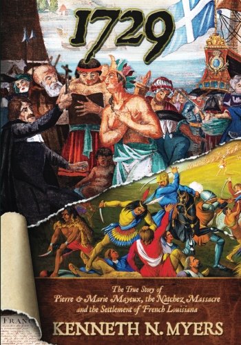 1729: The True Story Of Pierre & Marie Mayeux, The Natchez Massacre, And The Settlement Of French Louisiana