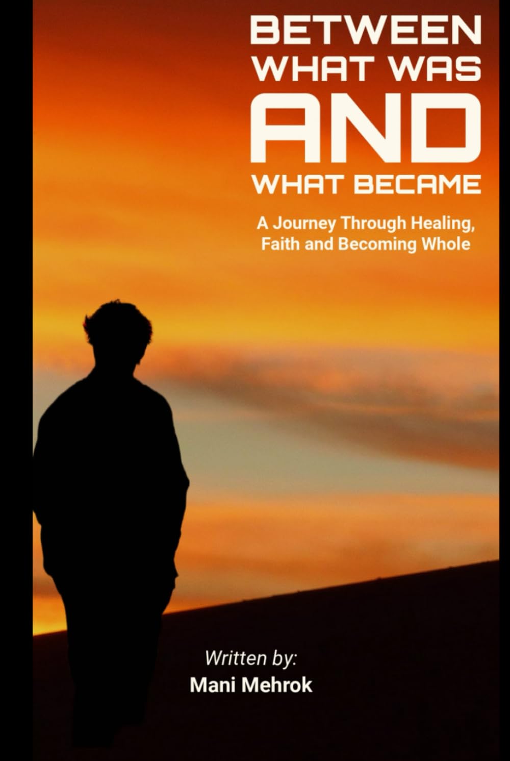 Between What Was And What Became: A Journey Through Healing, Faith and Becoming Whole