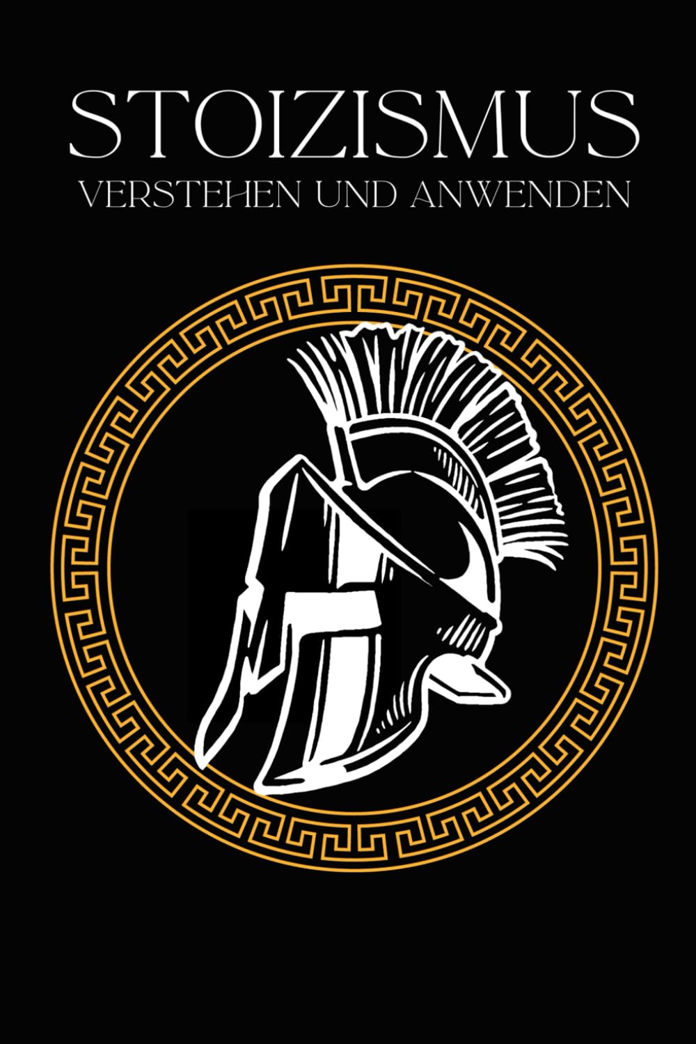 Stoizismus verstehen und anwenden Wie die Weisheiten der alten Stoiker