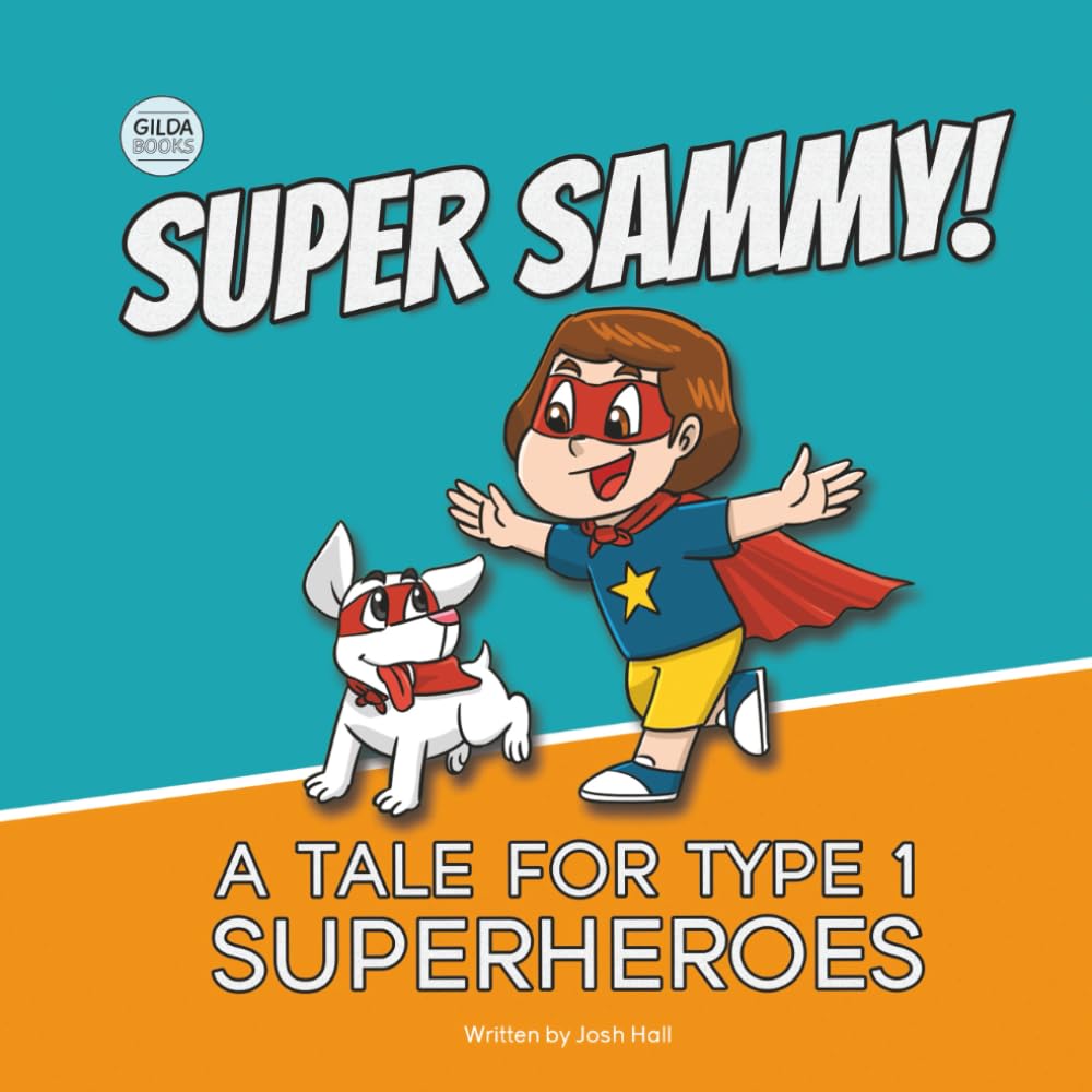 Super Sammy! (A Tale For Type 1 Superheroes): Type 1 Diabetes Book For Kids (Inspiring Type 1 Diabetes Books For Kids)