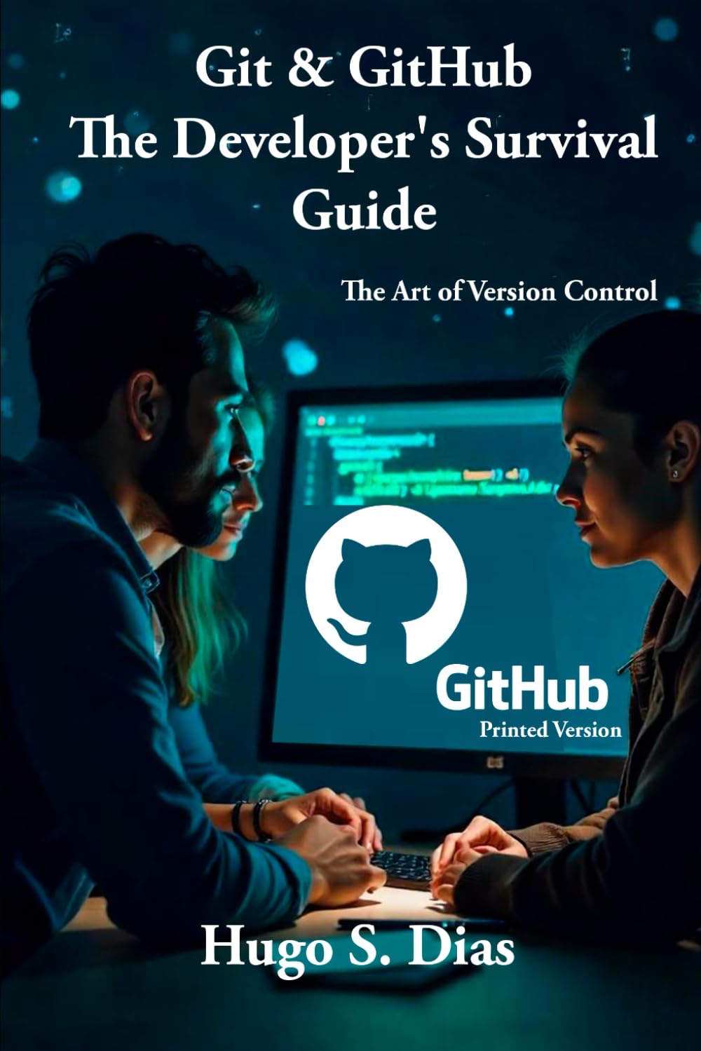 Git & GitHub - The Developer's Survival Guide: The Art of Version Control: A Practical Guide for Developers and Its Possibilities