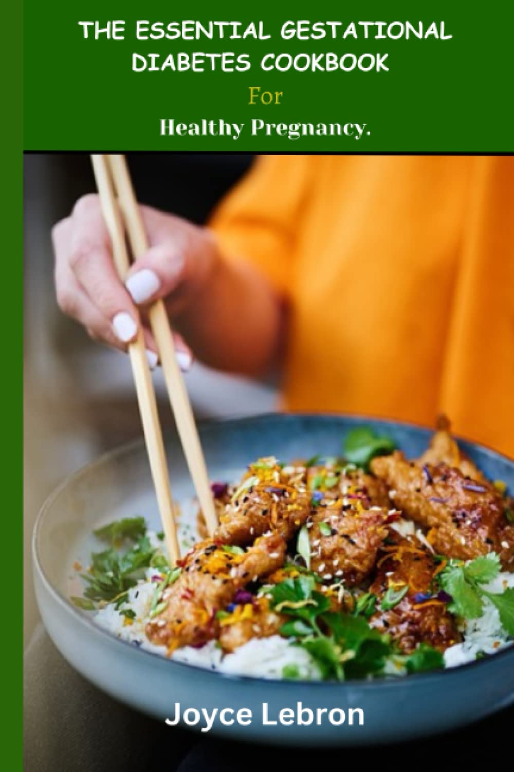 THE ESSENTIAL GESTATIONAL DIABETES COOKBOOK FOR HEALTHY PREGNANCY: Balanced Meals for Diabetic Moms-To-Be: Nutritious and Tasty Recipes to Help Manage Gestational Diabetes During Pregnancy