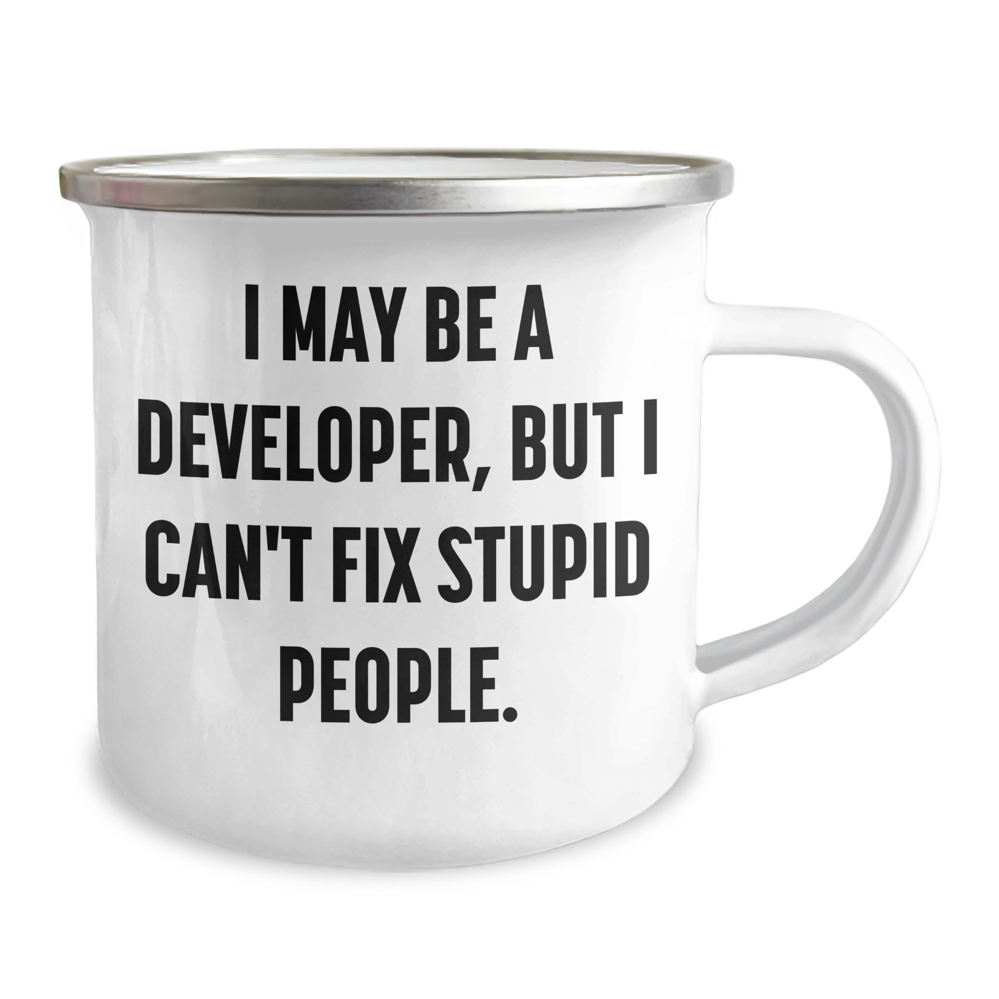 Developer's Sarcasm Camping Mug - Funny Gifts for Valentine's - 'I May Be A Developer, But I Can't Fix Stupid People.' - Unique Gifts from Friends for Favorite Geeks