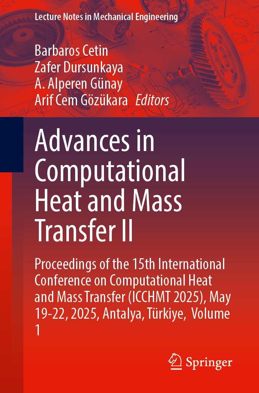 Advances in Computational Heat and Mass Transfer II: Proceedings of the 15th International Conference on Computational Heat and Mass Transfer (ICCHMT ... 1 (Lecture Notes in Mechanical Engineering)