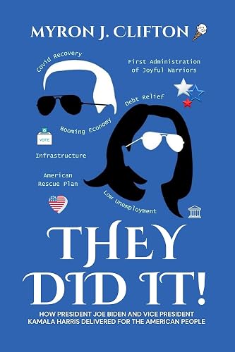 They Did It!: How President Joe Biden and Vice President Kamala Harris Delivered for the American People