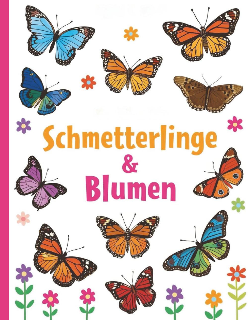 Schmetterlinge & Blumen: Schmetterlinge und Blumen Ausmalbuch für Kinder – Kreativer Malspaß mit zauberhaften 50 Motiven