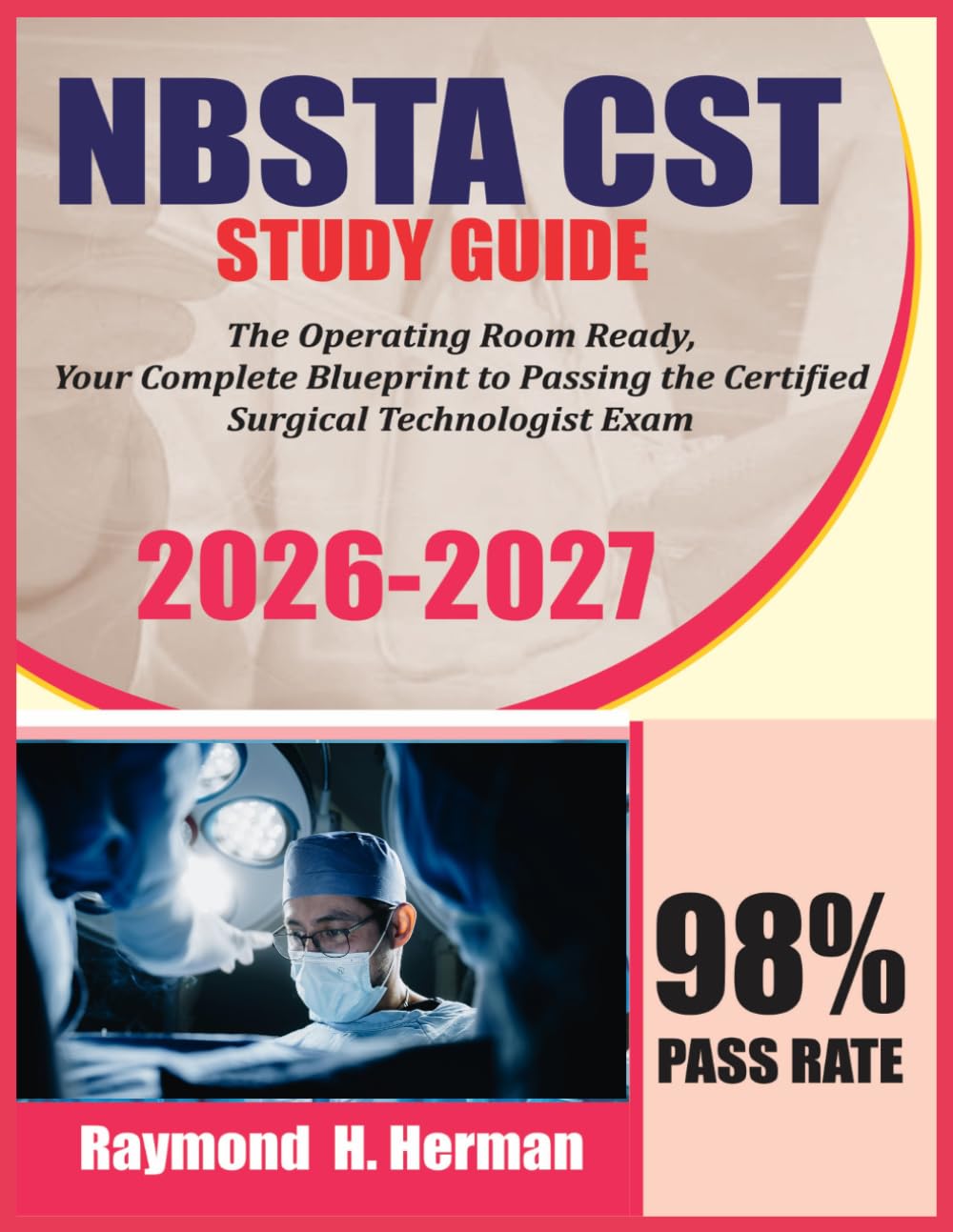 NBSTA CST STUDY GUIDE 2026-2027: The Operating Room Ready, Your Complete Blueprint to Passing the Certified Surgical Technologist Exam.