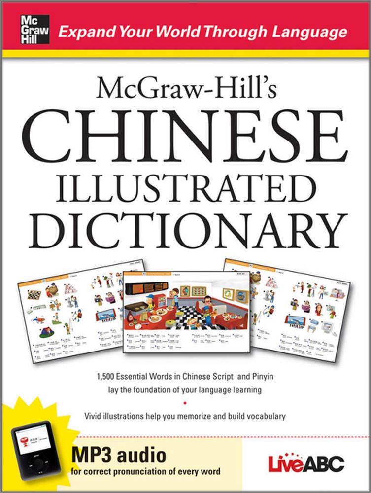 McGraw-Hill's Chinese Illustrated Dictionary: 1,500 Essential Words in Chinese Script and Pinyin lay the foundation of your language learning First Edition