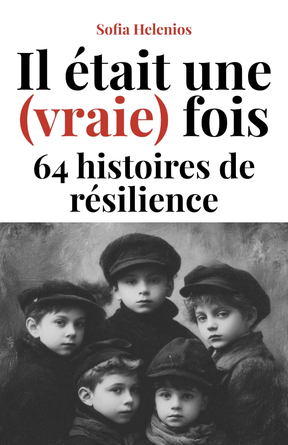 Il était une (vraie) fois: 64 histoires de résilience