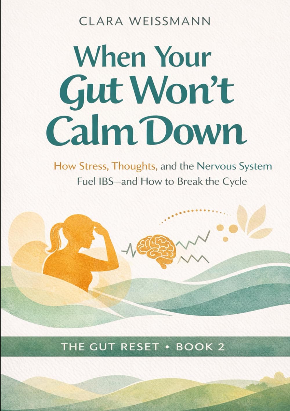 When Your Gut Won’t Calm Down: How Stress, Thoughts, and the Nervous System Fuel IBS – and How to Break the Cycle (The Body-Reset)