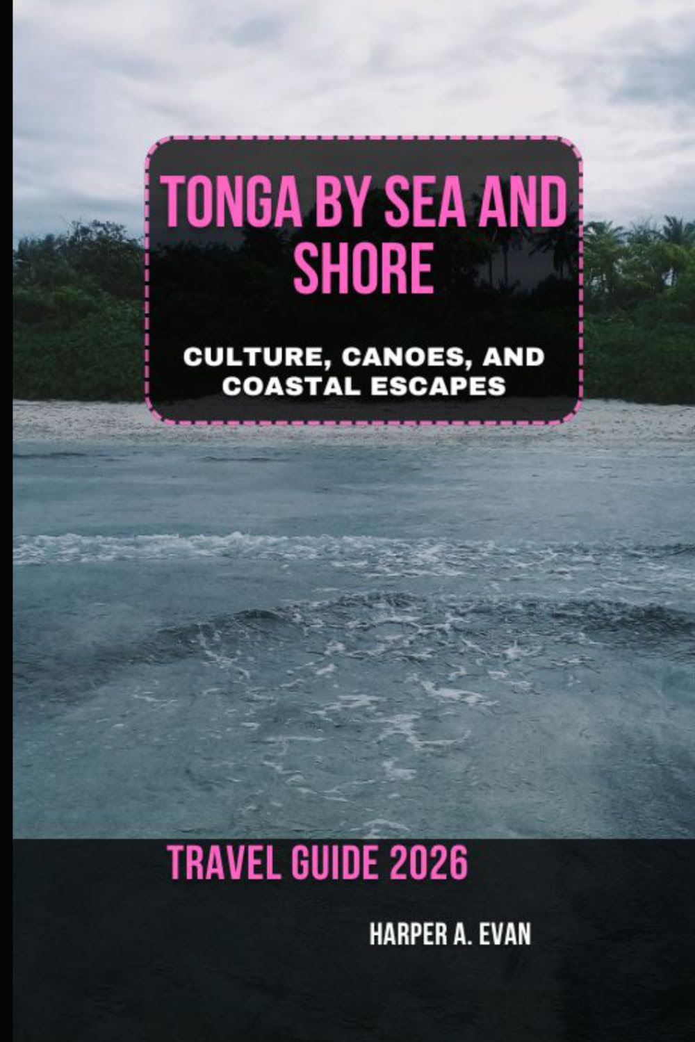 TONGA BY SEA AND SHORE: CULTURE, CANOES, AND COASTAL ESCAPES