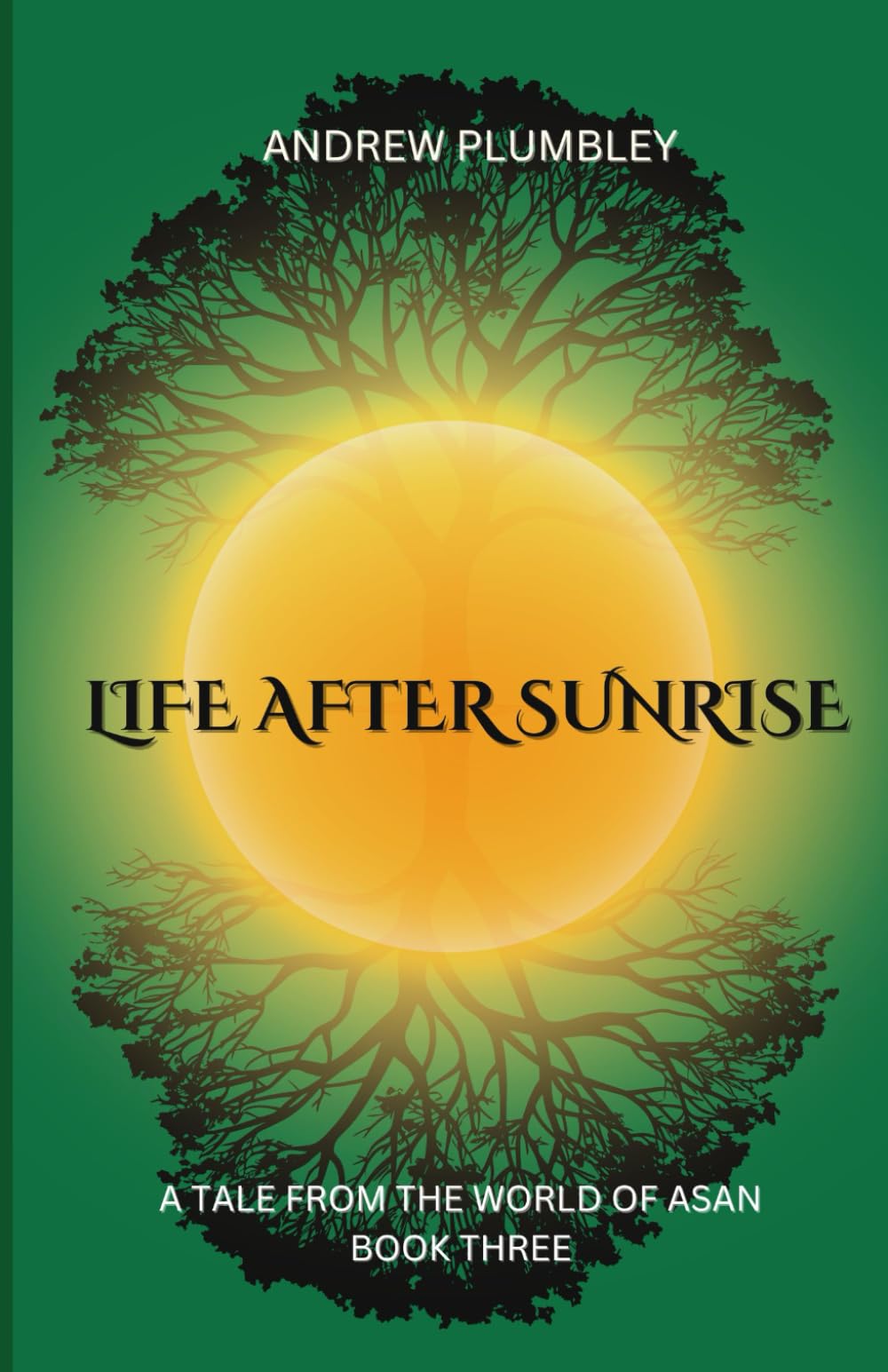 LIFE AFTER SUNRISE: A TALE FROM THE WORLD OF ASAN: Book Three
