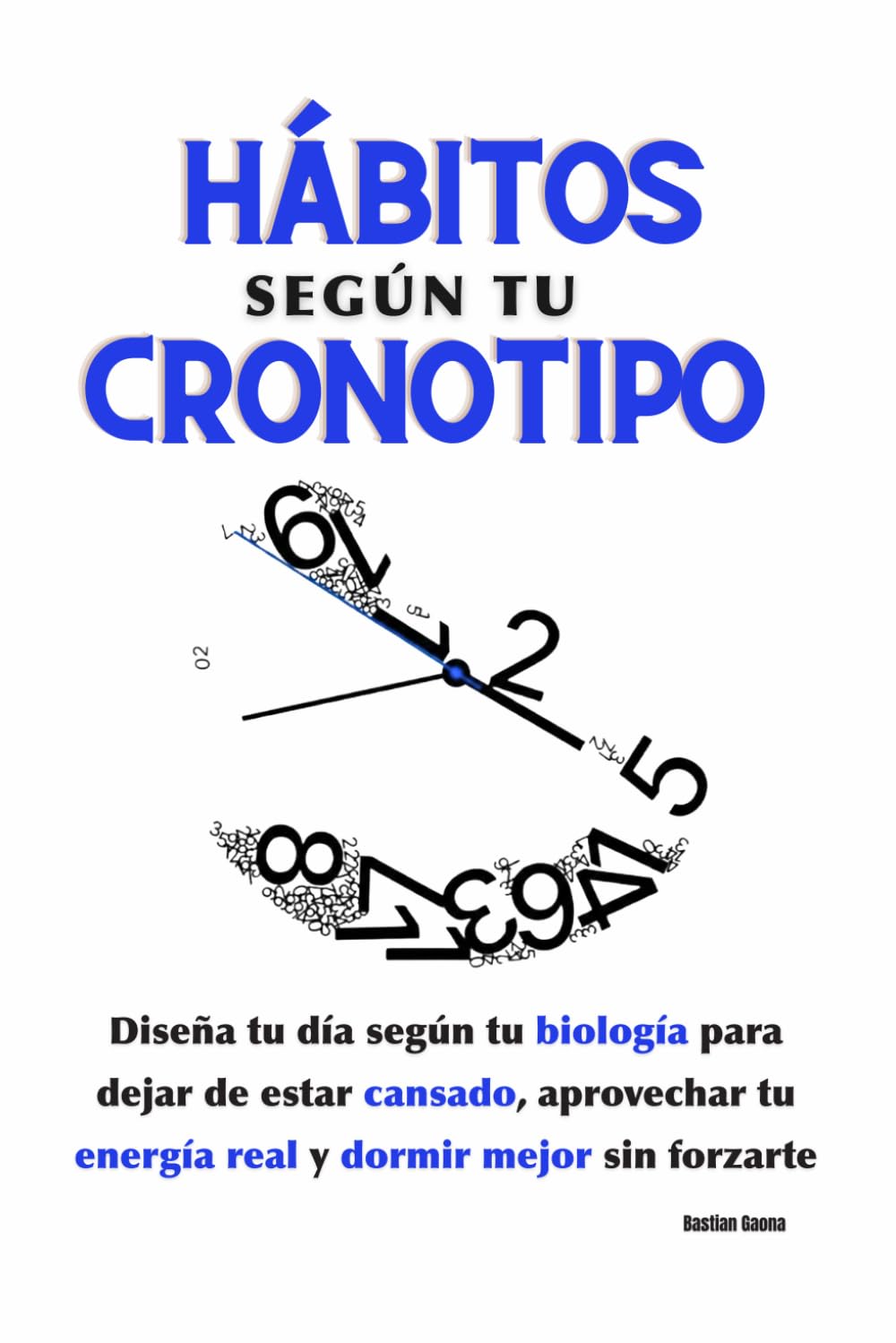 Hábitos según tu cronotipo: Diseña tu día según tu biología para dejar de estar cansado, aprovechar tu energía real y dormir mejor sin forzarte