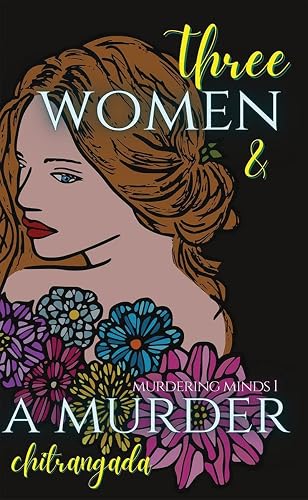 Three Women &amp; A Murder : A Psychological Thriller - Murdering Minds Book 1