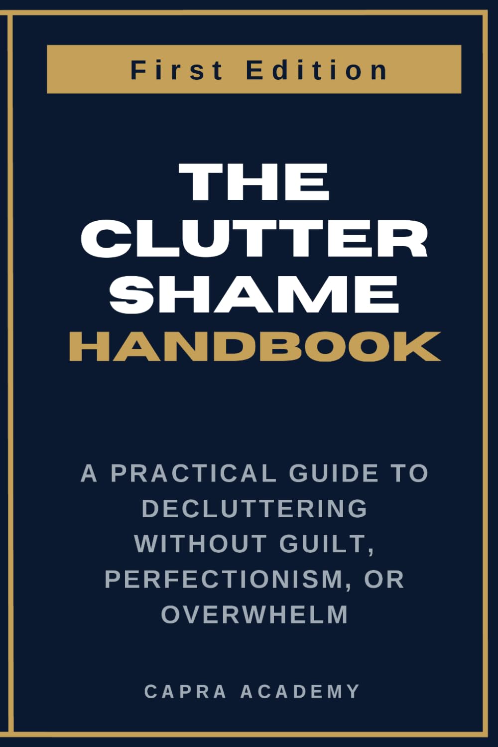 The Clutter Shame Handbook: A Practical Guide to Decluttering Without Guilt, Perfectionism, or Overwhelm