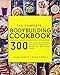 The Complete Bodybuilding Cookbook: 300 Delicious Recipes To Build Muscle, Burn Fat & Save Time