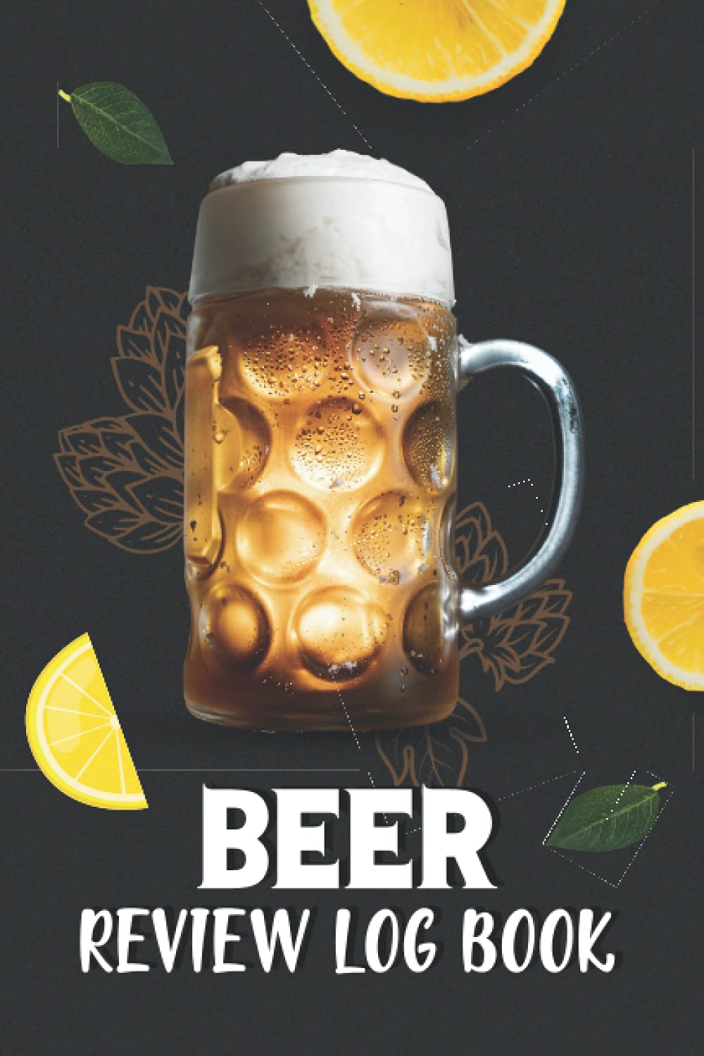 Beer Review Log Book: Record and Track Beers & Brews - A Logbook to Write in Beer Information - 120 Pages