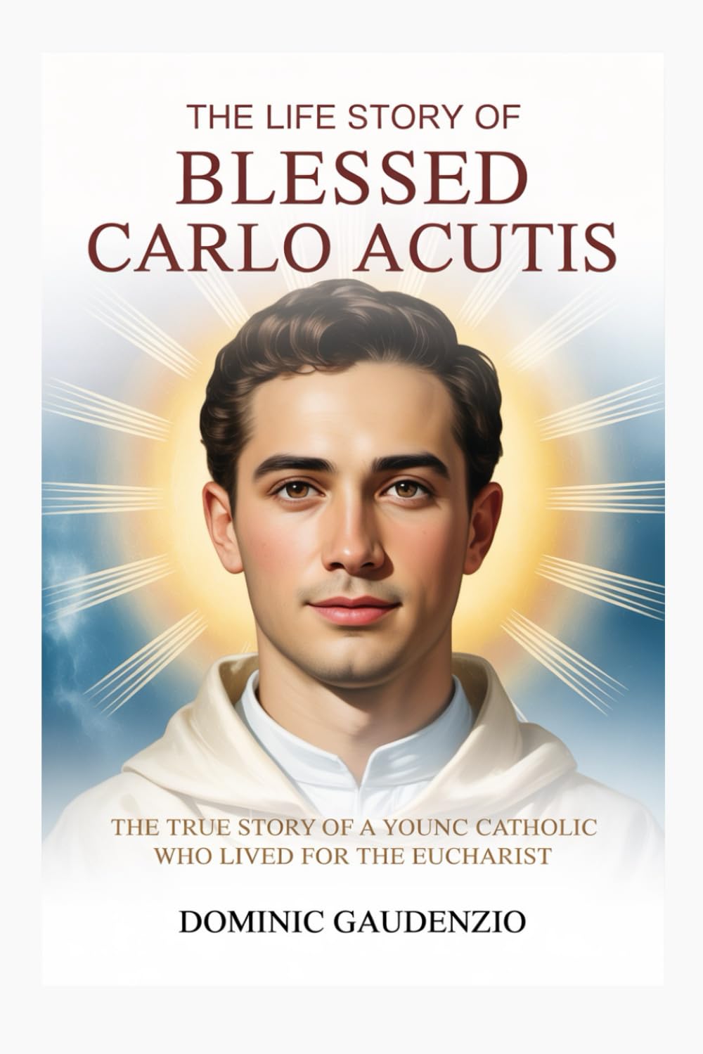THE LIFE STORY OF BLESSED CARLO ACUTIS (DOMINIC CATHOLIC BOOKS)