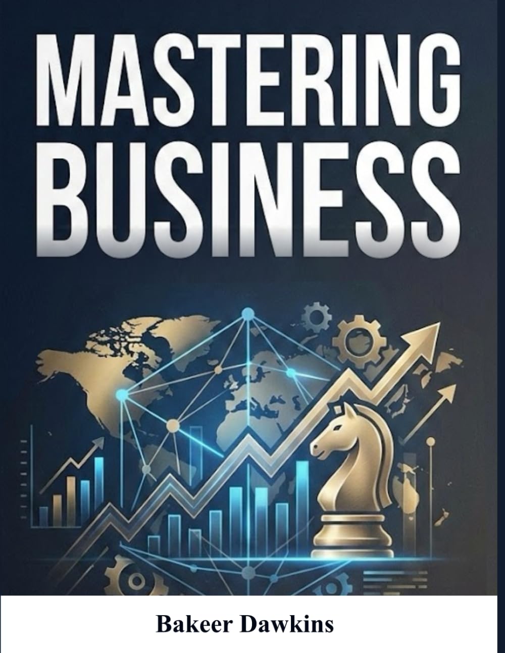 MASTERING BUSINESS (The Business Mastery Series)