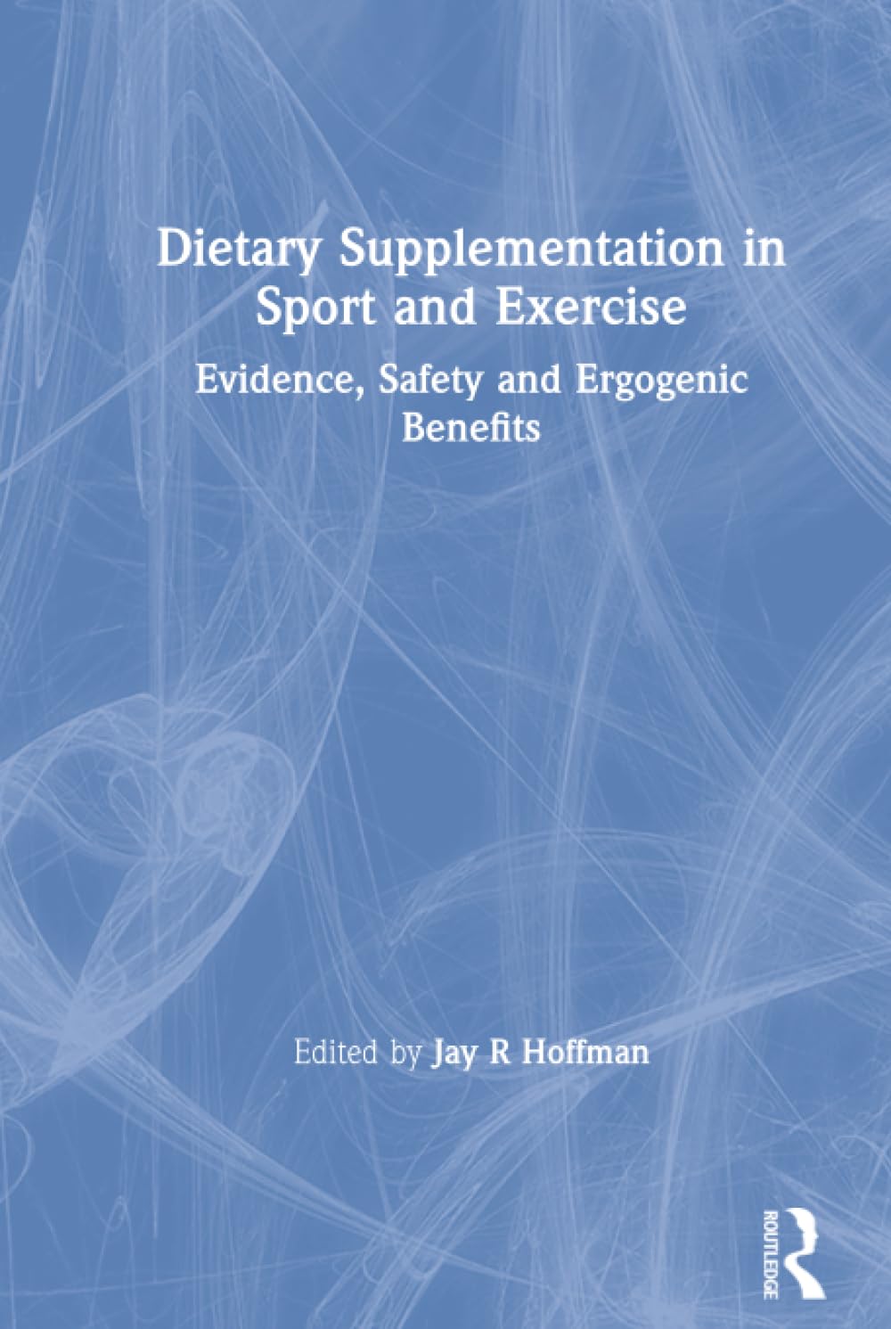 Dietary Supplementation in Sport and Exercise      1st Edition