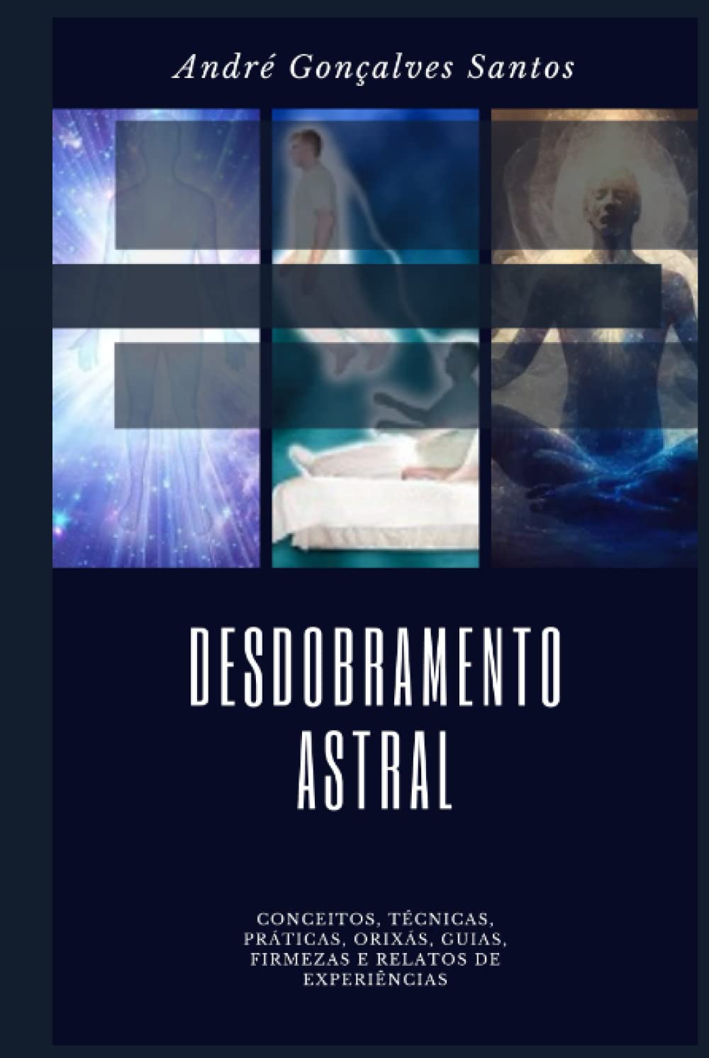 Desdobramento Astral na Umbanda: Conceitos, Técnicas, Práticas, Orixás, Guias e Relatos de Experiências a Luz da Umbanda