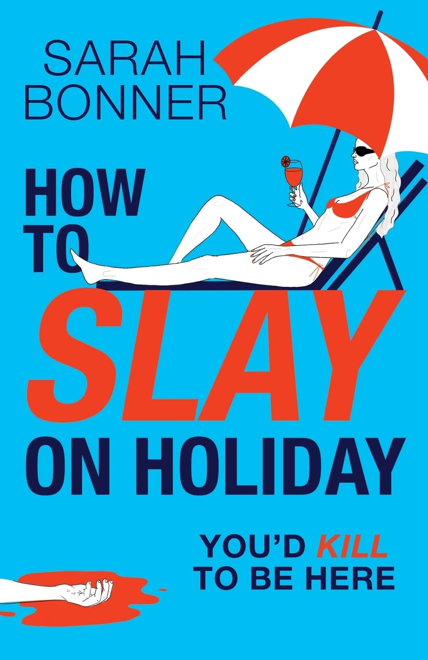 How to Slay on Holiday: A brilliantly funny, darkly twisted thriller from Sarah Bonner for 2025