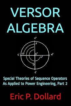 Versor Algebra Special Theories of Sequence Operators as Applied to Power Engineering, Part 2