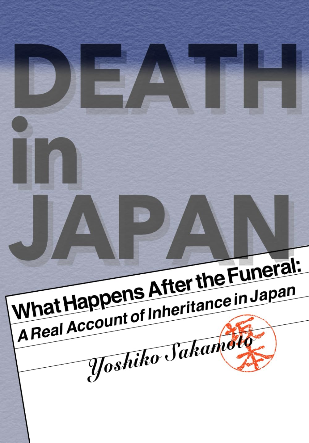 Death in Japan: What Happens After the Funeral: A Real Account of Inheritance, Systems, and Paperwork