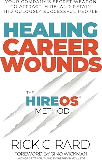 Healing Career Wounds: Your Start-up’s Secret Weapon to Attract, Hire, and Retain Ridiculously Successful People