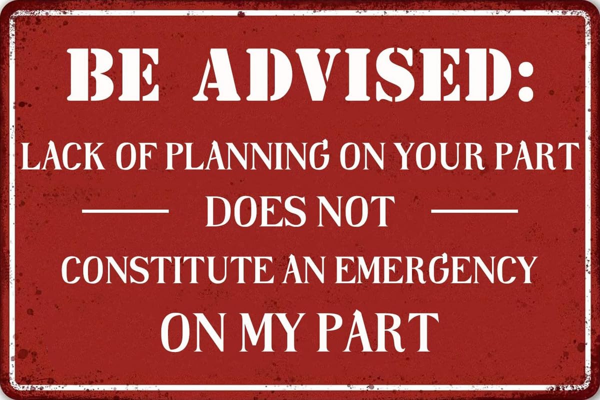 Funny Metal Tin Signs Lack of Planning Does Not Constitute an Emergency on my Part,Wall Art Decor Plaque for Home Office Man Cave Garage 12x8 inch