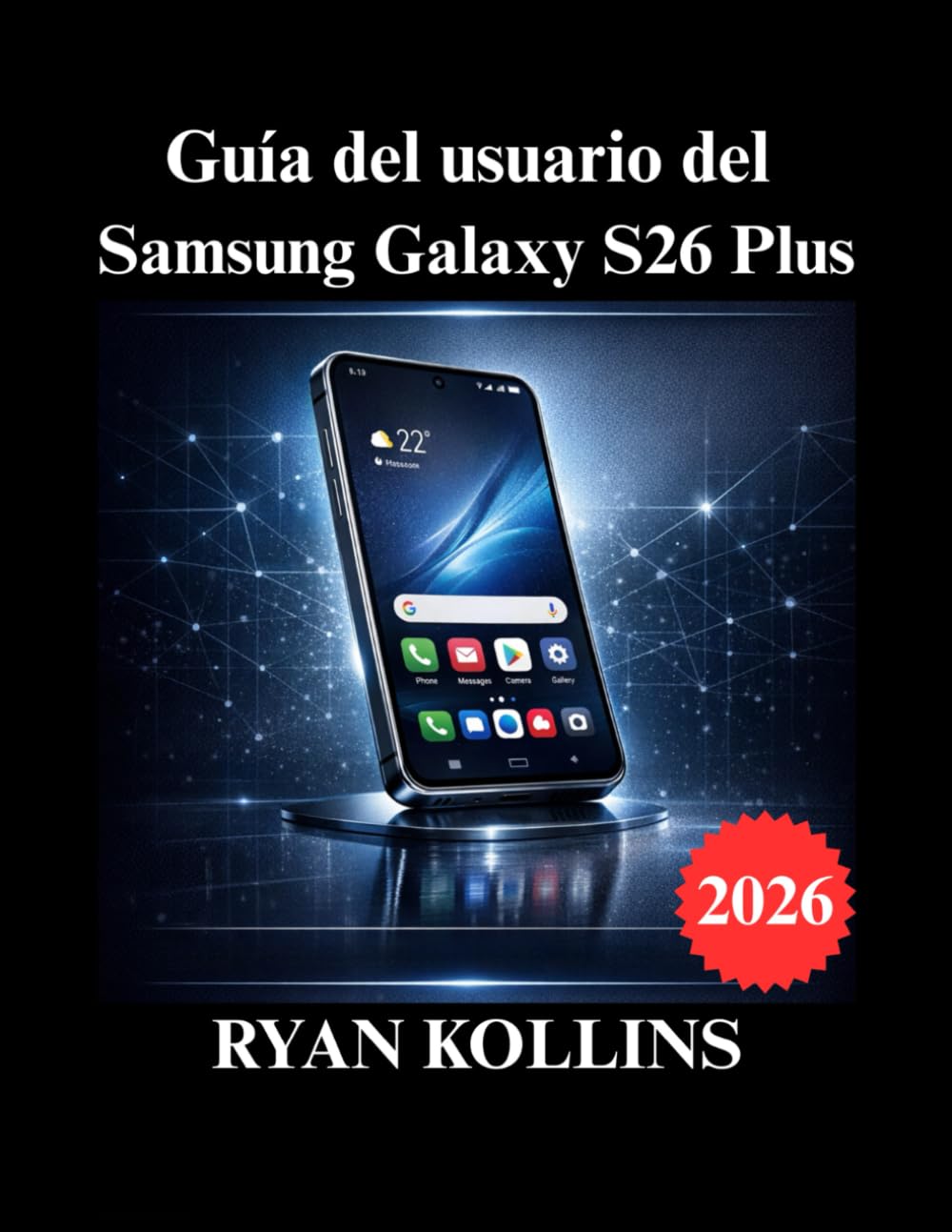 Guía del usuario del Samsung Galaxy S26 Plus: Configuración completa, funciones, consejos y solución de problemas