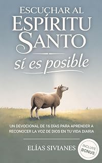 Escuchar Al Espíritu Santo Sí Es Posible: Un Devocional De 16 Días Para Aprender A Reconocer La Voz De Dios En Tu Vida Diaria (Vida En El Espíritu) (Spanish Edition)