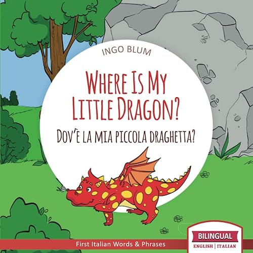 Where Is My Little Dragon - Dov'è la mia piccola draghetta Bilingual English Italian Children's Book for Ages 3-5 with Coloring Pics (Where Is... -