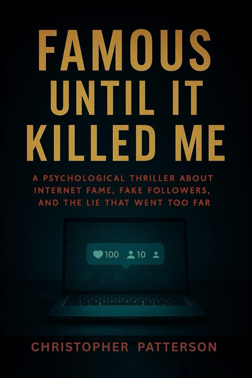 Famous Until It Killed Me: A Psychological Thriller About Internet Fame, Fake Followers, and the Lie That Went Too Far