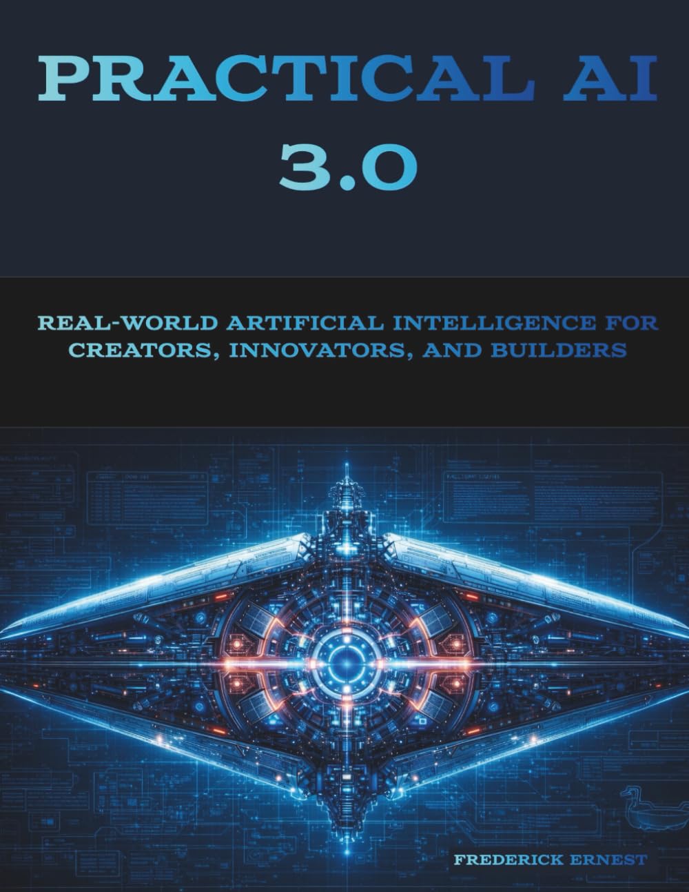 Practical AI 3.0: Real-World Artificial Intelligence for Creators, Innovators, and Builders
