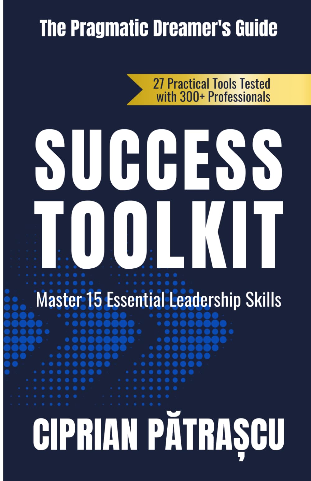 Success Toolkit: A pragmatic dreamer's guide to Mindset, Habits, and Daily Systems That Help You Achieve Your Goals Faster
