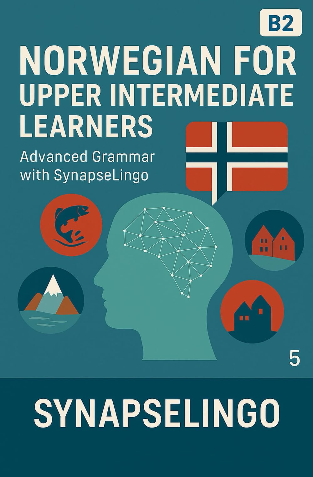 Norwegian for Upper Intermediate Learners: Advanced Grammar with SynapseLingo (Learn Norwegian)