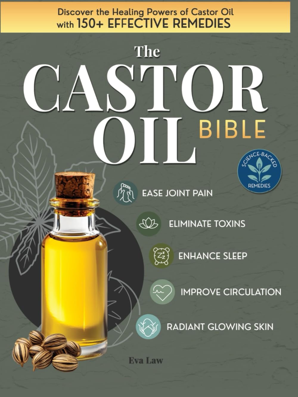 The Castor Oil Bible: Discover the Healing Powers of Castor Oil with 150+ Effective Remedies to Eliminate Toxins Ease Joint Pain Improve Circulation Enhance Sleep and Achieve Radiant Glowing Skin