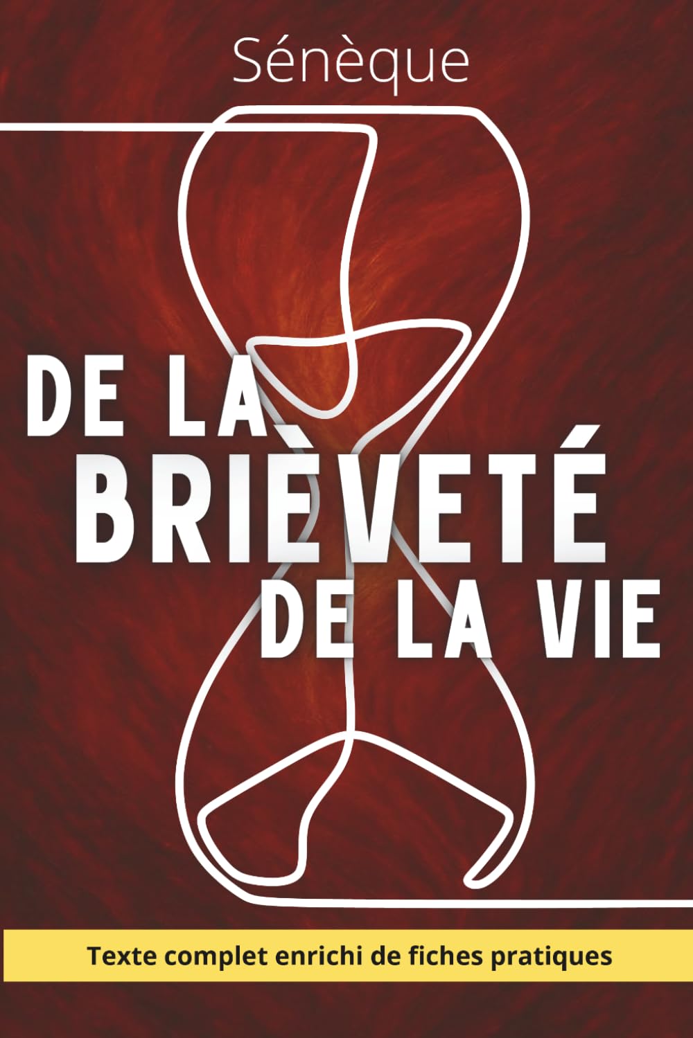De la brièveté de la vie - Reprendre possession de son temps avant qu'il ne s'écoule: Texte intégral enrichi de 150 fiches pratiques pour appliquer Sénèque au quotidien