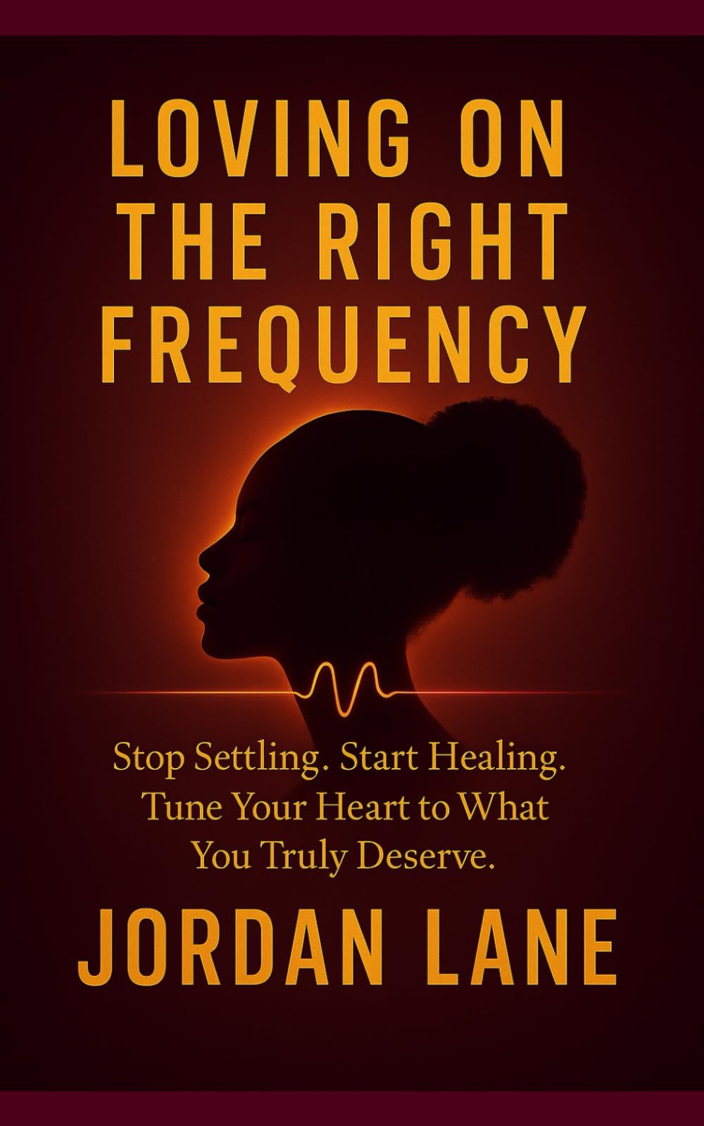 Loving on the Right Frequency: Stop Settling. Start Healing. Tune Your Heart to What You Truly Deserve. (BLACK GIRL MAGIC STORIES)